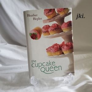 The Cupcake Queen by: Heather Hepler